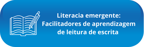 Literacia Emergente: Facilitadores de aprendizagem de leitura de escrita
